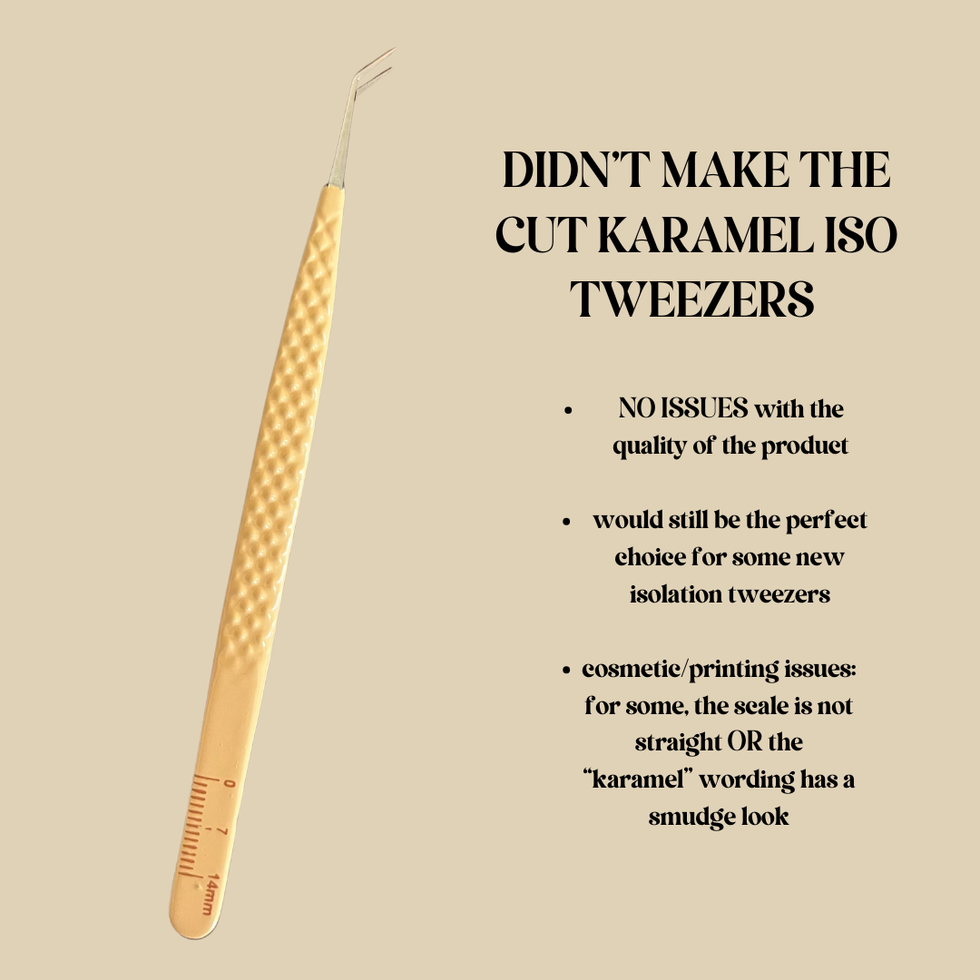 [DIDN'T MAKE THE CUT] KARAMEL ISOLATION TWEEZERS
