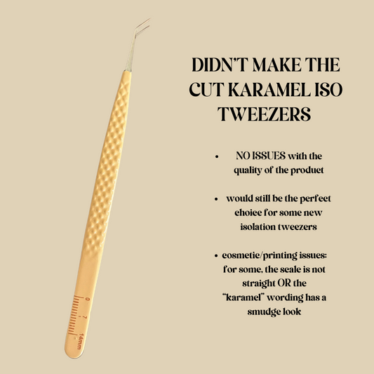 [DIDN'T MAKE THE CUT] KARAMEL ISOLATION TWEEZERS